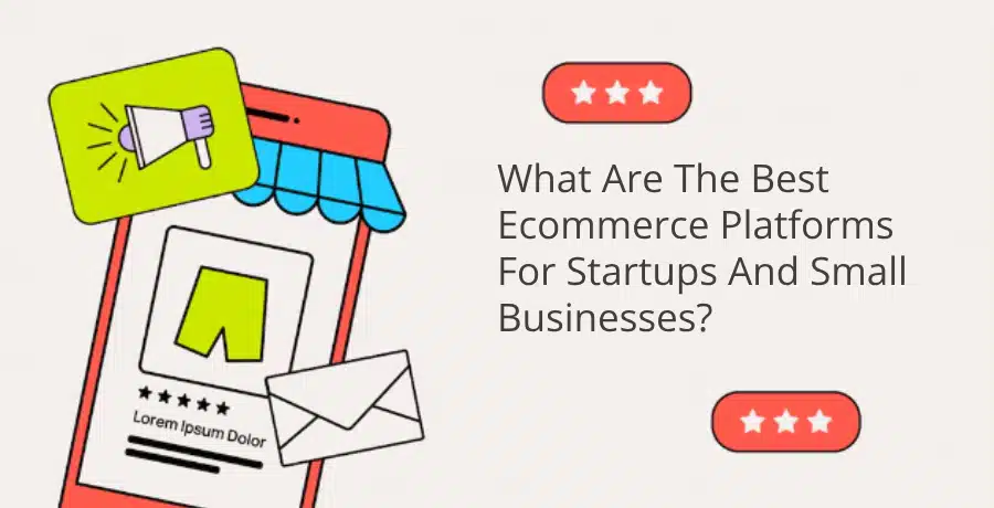 what are the best ecommerce platforms for startups and small businesses